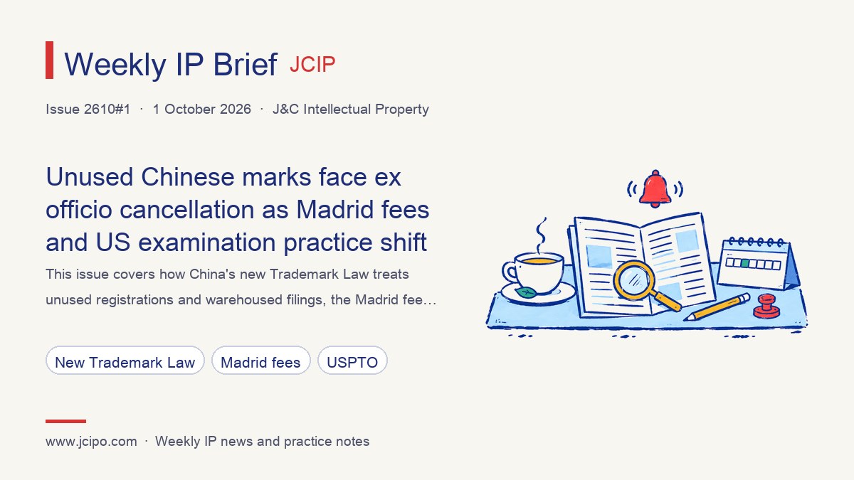 Weekly IP Brief issue 2610#1 cover: Unused Chinese marks face ex officio cancellation as Madrid fees and US examination practice shift